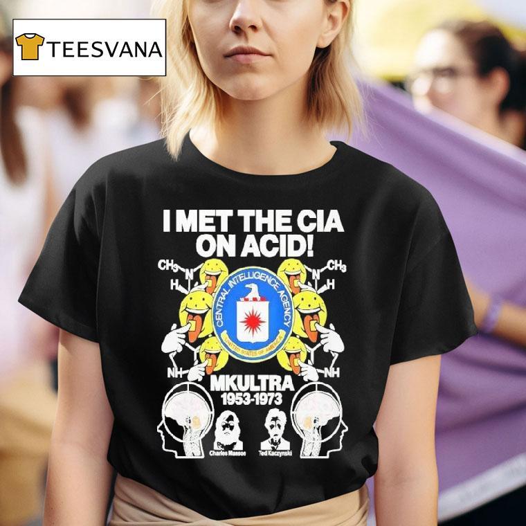 I Met The Cia On Acid Mkultra Central Intelligence Agency Charles Manson And Ted Kaczynski T Shirt