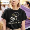 I Support Live Jazz We Always Swing Jazz Series T Shirt