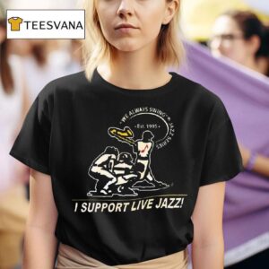 I Support Live Jazz We Always Swing Jazz Series T Shirt