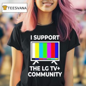 I Support The Lg Tv Community T Shirt