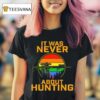 It Was Never About Hunting Pride Vintage Shotgun T Shirt