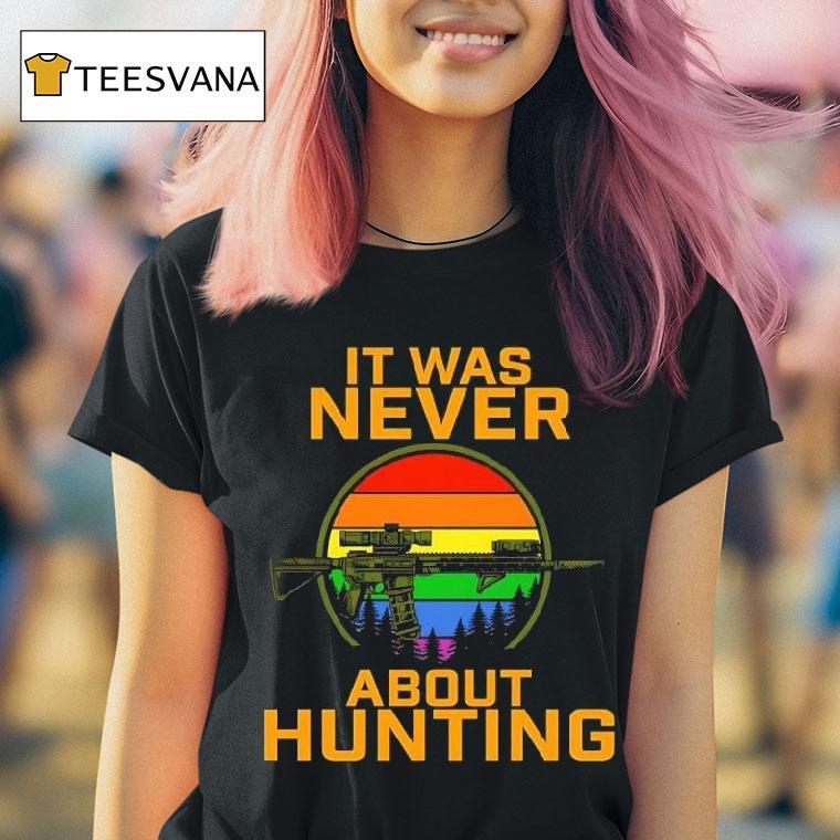 It Was Never About Hunting Pride Vintage Shotgun T Shirt