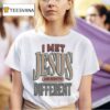 Jt Tuimoloau I Met Jesus And Now I M Differen T Shirt