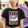 Let It Snow Frosty Ugly Holiday Christmas T Shirt