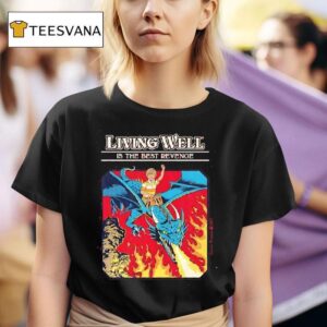 Living Well Is The Best Revenge T Shirt