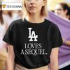 Los Angeles Dodgers Love A Sequel T Shirt