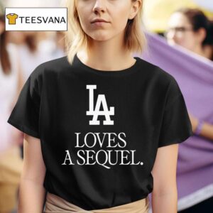 Los Angeles Dodgers Love A Sequel T Shirt