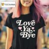 Love Ya Bye Hearts Pink T Shirt