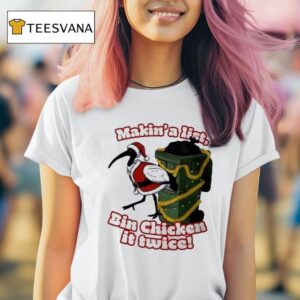 Makin A List Bin Chicken It Twice T Shirt
