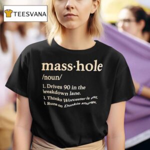 Masshole Noun Drives In The Breakdown Lane Thinks Worcester Is Wes T Shirt