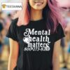 Mental Health Matter T Shirt
