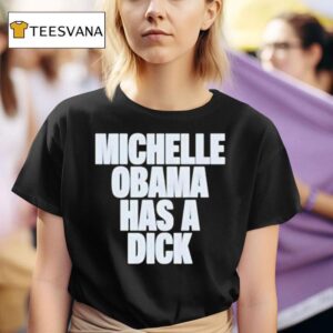 Michelle Obama Has A Dick T Shirt