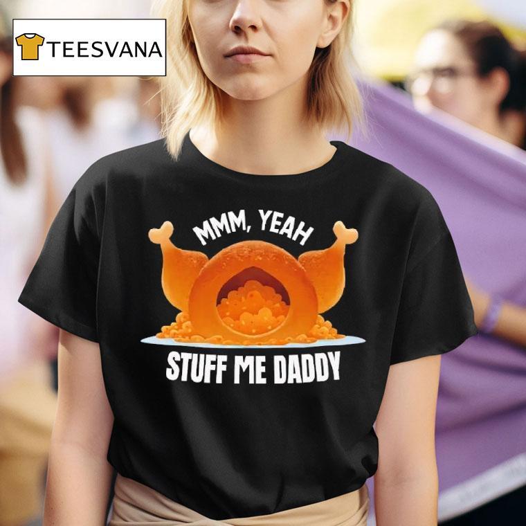 Mmm Yeah Stuff Me Daddy Thanksgiving T Shirt