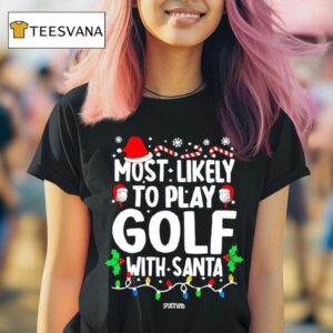 Most Likely To Play Golf With Santa Christmas T Shirt