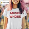 Music Whore T Shirt