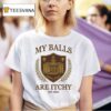 My Balls Are Itchy Est T Shirt