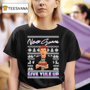 Never Gonna Give Yule Up Rick Astley Ulgy Christmas T Shirt
