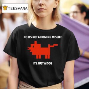 No Its Not A Homing Missile Its Just A Dog T Shirt