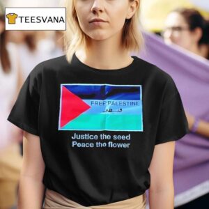 Palestine Justice The Seed Peace The Flower T Shirt