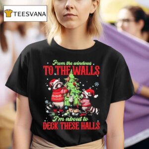 Raccoon Christmas From The Windows To The Walls I M About To Deck These Halls T Shirt
