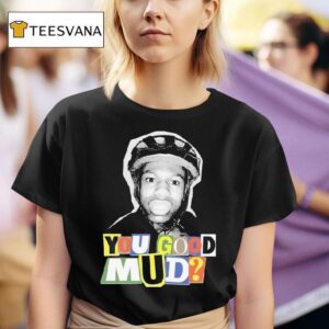 Rakai You Good Mud T Shirt