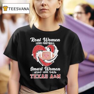 Real Women Love Football Smart Women Love Texas Am Aggies T Shirt