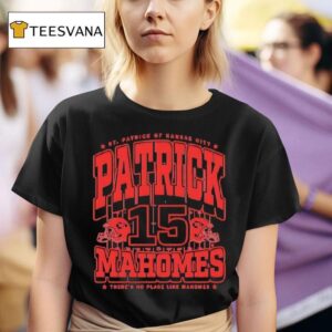 Saint Patrick Of Kansas City Patrick Mahomes There S No Place Like Mahomes T Shirt