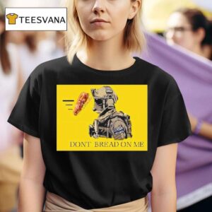 Sandwich Military Vibe Dont Bread On Me T Shirt
