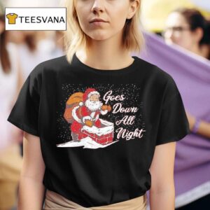 Santa Claus Climbing Down Chimney Goes Down All Night Christmas T Shirt