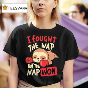 Sloth I Fought The Nap But The Nap Won T Shirt