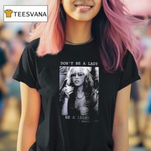 Steve Nicks Don T Be A Lady Be A Legend You Can Go Your Own Way Photo T Shirt