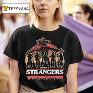 Stranger Things Don T Talk To Strangers T Shirt