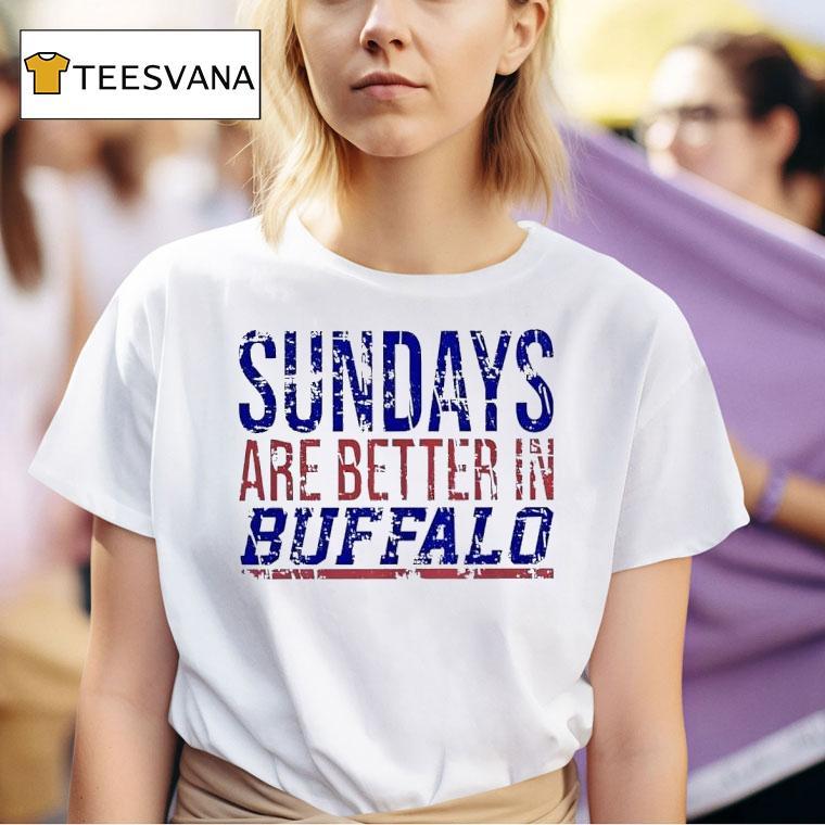 Sundays Are Better In Buffalo Bills T Shirt