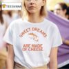 Sweet Dreams Are Made Of Cheese T Shirt
