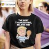 The Best Thanksgiving Believe Me Trump T Shirt