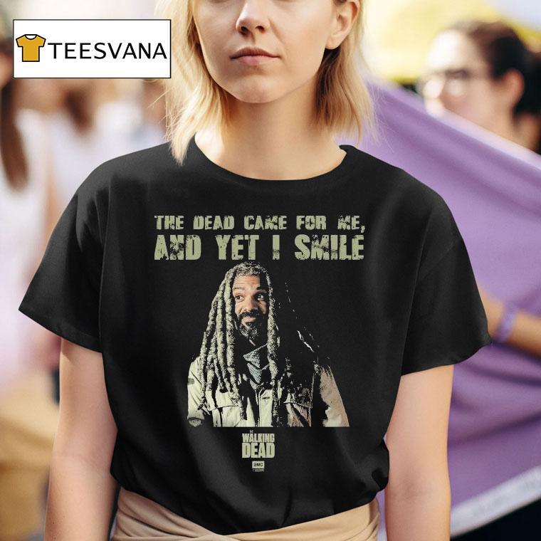 The Walking Dead Came For Me Ezekiel And Yet I Smile T Shirt
