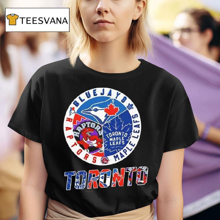 Toronto Teams Toronto Blue Jays X Toronto Raptors X Toronto Maple Leafs T Shirt