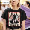 Trust The System T Shirt