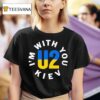 U I M With You Kiev Ukraina T Shirt