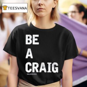 Walker Hayes Be A Craig T Shirt