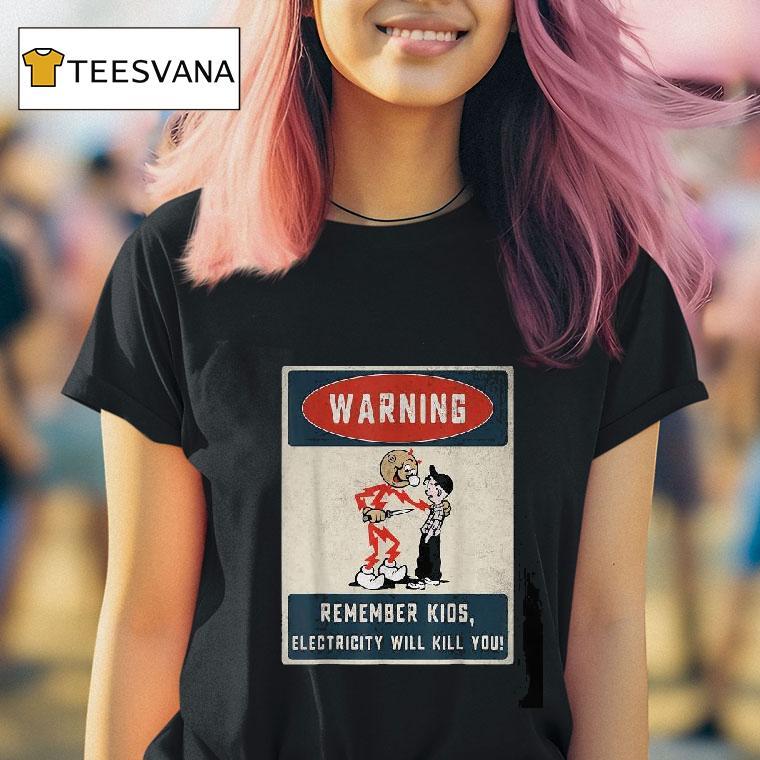 Warning Electrician Remember Kids Electricity Will Kill You T Shirt
