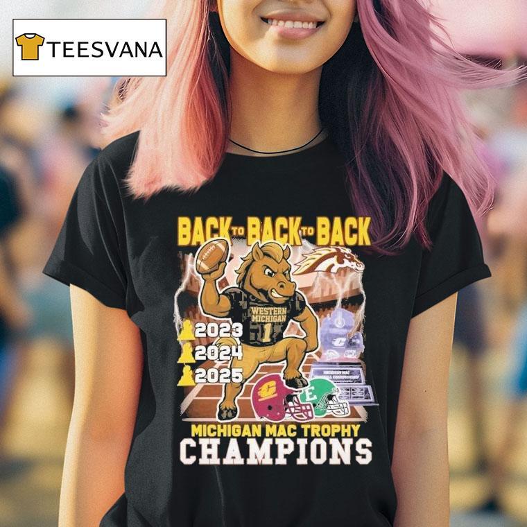 Western Michigan Broncos Eastern Michigan Eaglesback To Back To Back Michigan Mac Trophy Champions Masco T Shirt