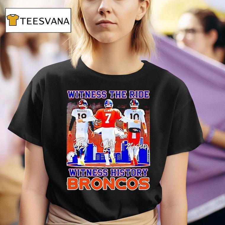 Witness The Ride Witness History Denver Broncos T Shirt