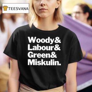 Woody And Labour And Green And Miskulin T Shirt