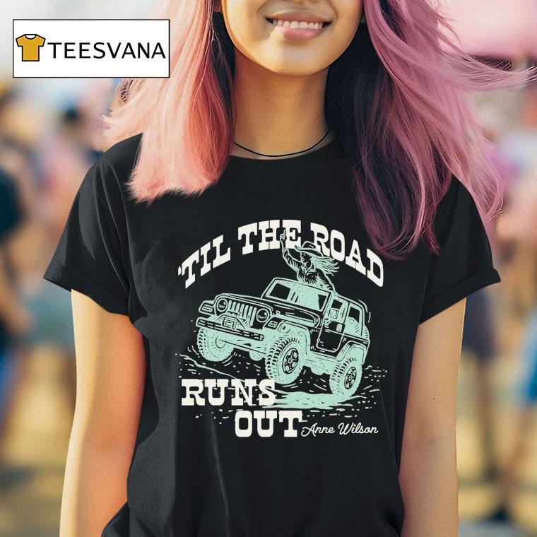 Anne Wilson Til The Road Runs Ou T Shirt Anne Wilson Til The Road Runs Ou T Shirt