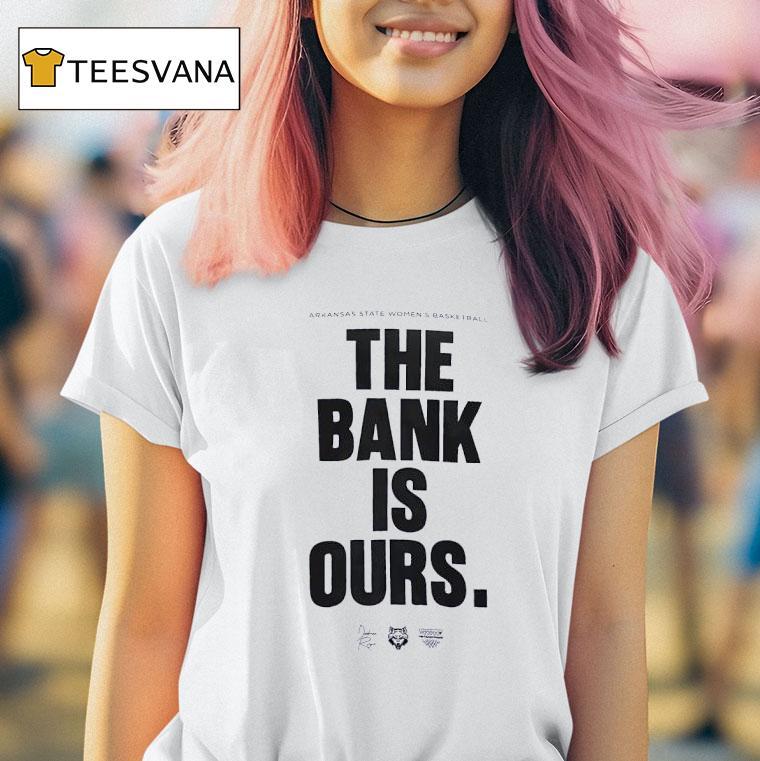 Arkansas State Red Wolves Women S Basketball The Bank Is Ours T Shirt Arkansas State Red Wolves Women S Basketball The Bank Is Ours T Shirt