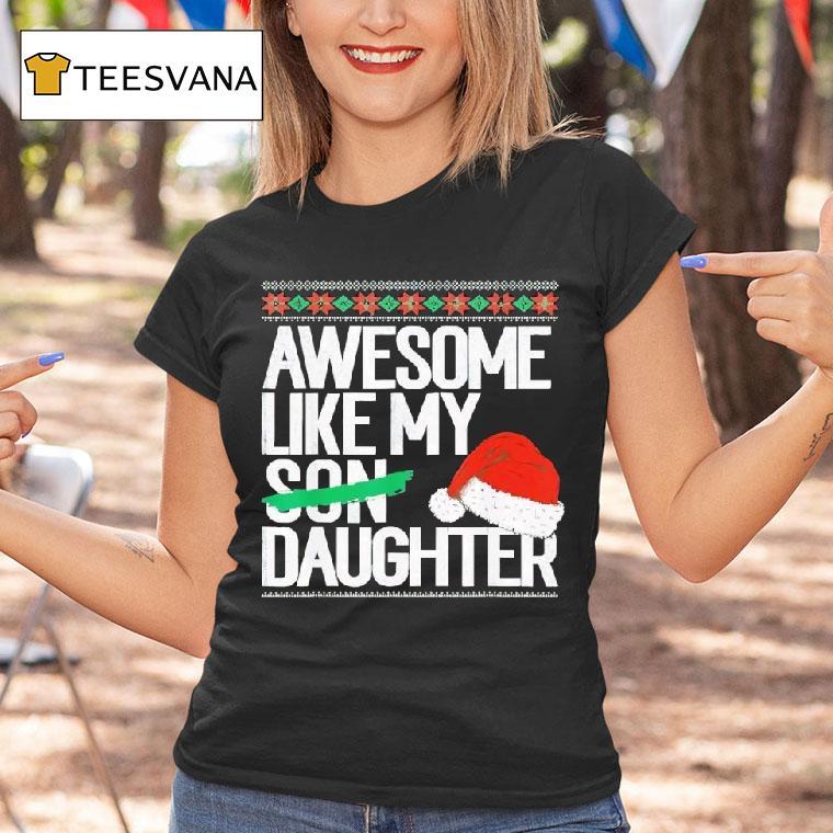 Awesome Like My Daughter Christmas T Shirt Awesome Like My Daughter Christmas T Shirt