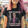 Back To School To Prove To Dad I M Not Fool Billy Madison T Shirt