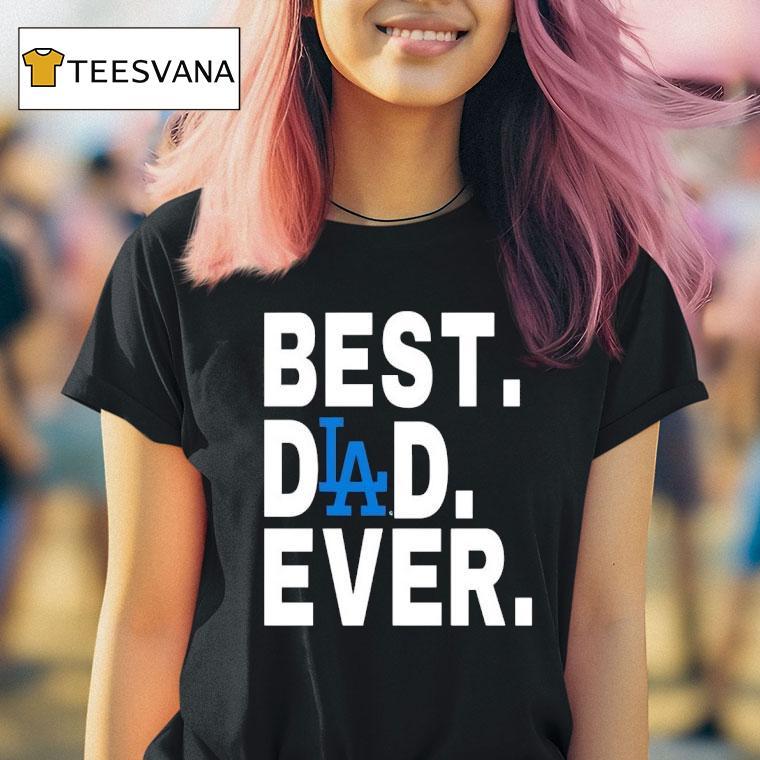 Best Dlad Ever Los Angeles Dodgers T Shirt Best Dlad Ever Los Angeles Dodgers T Shirt