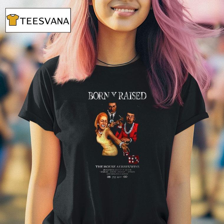 Born X Raised The Houses Always Wins Love And Honor In Las Vegas Graphic T Shirt Born X Raised The Houses Always Wins Love And Honor In Las Vegas Graphic T Shirt